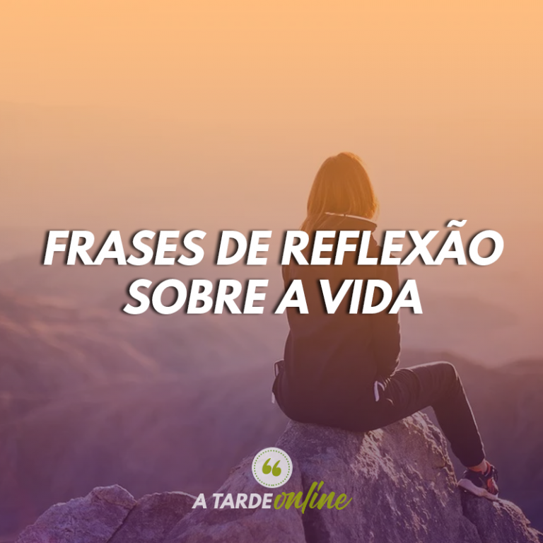 Frases de Reflexão sobre a vida 2024 - A Tarde Online